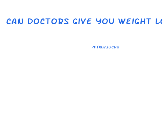 Can Doctors Give You Weight Loss Pills