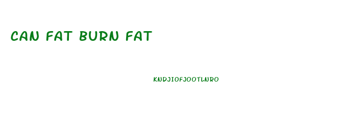 Can Fat Burn Fat