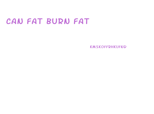 Can Fat Burn Fat