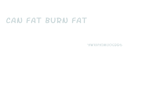 Can Fat Burn Fat