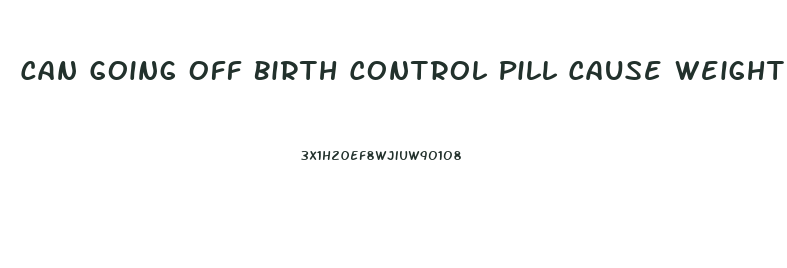 Can Going Off Birth Control Pill Cause Weight Loss