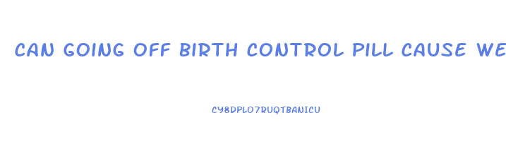 Can Going Off Birth Control Pill Cause Weight Loss