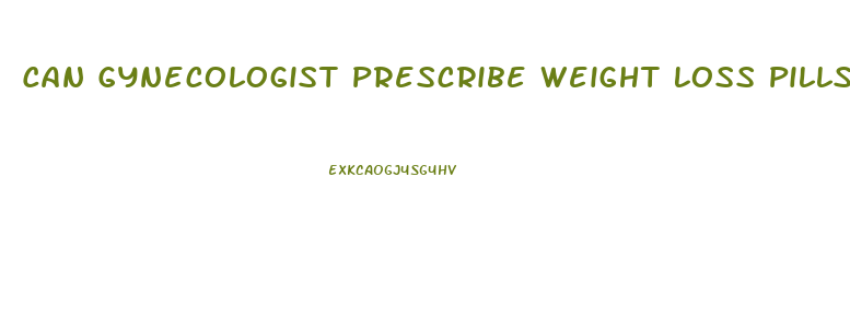 Can Gynecologist Prescribe Weight Loss Pills