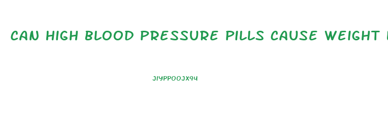 Can High Blood Pressure Pills Cause Weight Loss