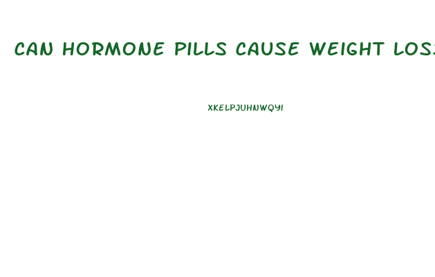 Can Hormone Pills Cause Weight Loss