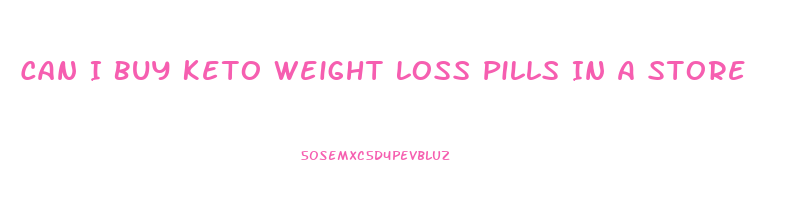 Can I Buy Keto Weight Loss Pills In A Store