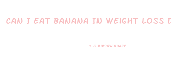 Can I Eat Banana In Weight Loss Diet