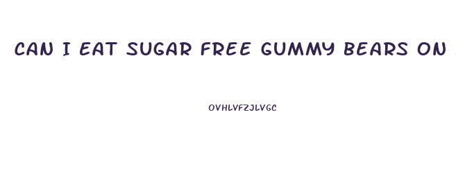 Can I Eat Sugar Free Gummy Bears On Keto