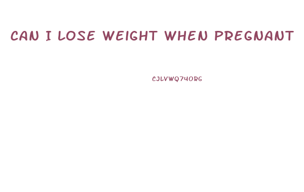 Can I Lose Weight When Pregnant