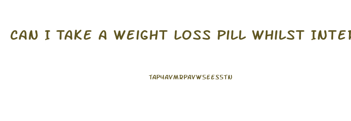 Can I Take A Weight Loss Pill Whilst Intermittent Fasting 