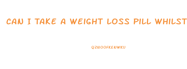 Can I Take A Weight Loss Pill Whilst Intermittent Fasting