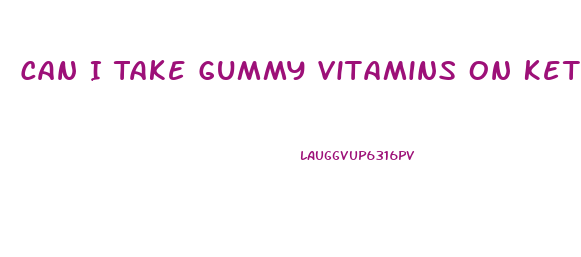 Can I Take Gummy Vitamins On Keto