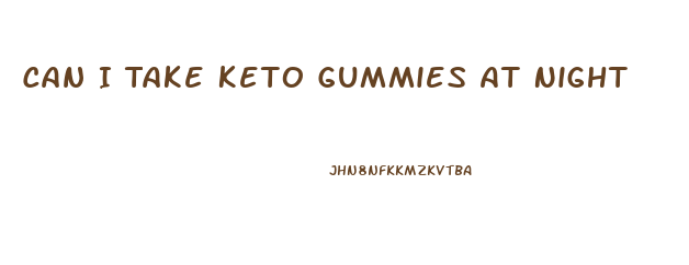 Can I Take Keto Gummies At Night