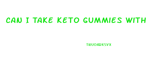 Can I Take Keto Gummies With High Blood Pressure