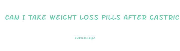 Can I Take Weight Loss Pills After Gastric Bypass