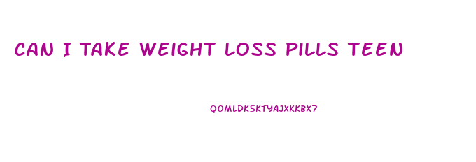 Can I Take Weight Loss Pills Teen