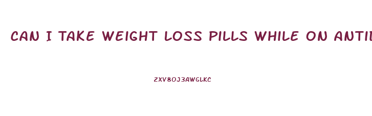 Can I Take Weight Loss Pills While On Antidepressants