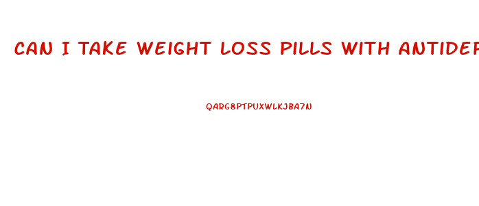 Can I Take Weight Loss Pills With Antidepressants