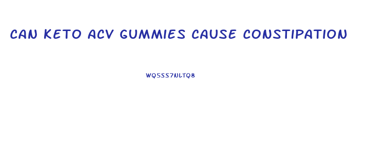 Can Keto Acv Gummies Cause Constipation