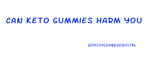 Can Keto Gummies Harm You