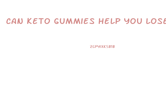 Can Keto Gummies Help You Lose Weight