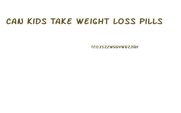 Can Kids Take Weight Loss Pills