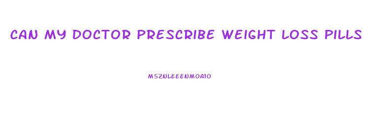 Can My Doctor Prescribe Weight Loss Pills