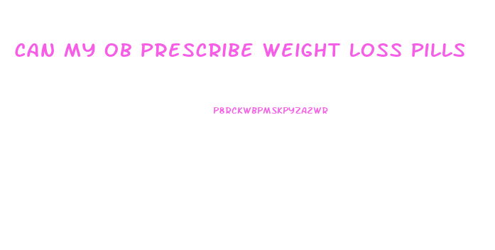 Can My Ob Prescribe Weight Loss Pills