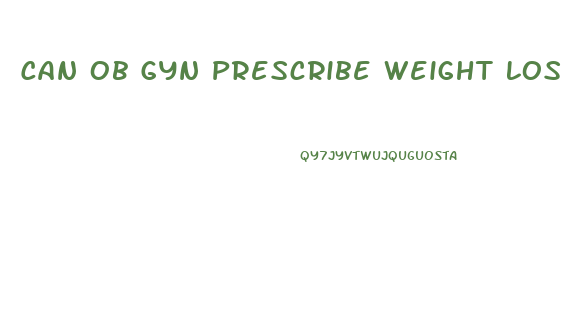 Can Ob Gyn Prescribe Weight Loss Pills