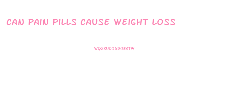 Can Pain Pills Cause Weight Loss