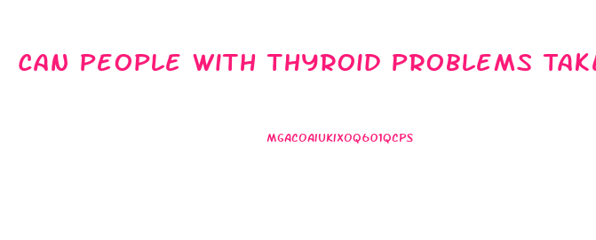 Can People With Thyroid Problems Take Weight Loss Pills