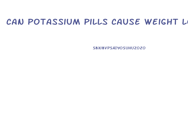 Can Potassium Pills Cause Weight Loss
