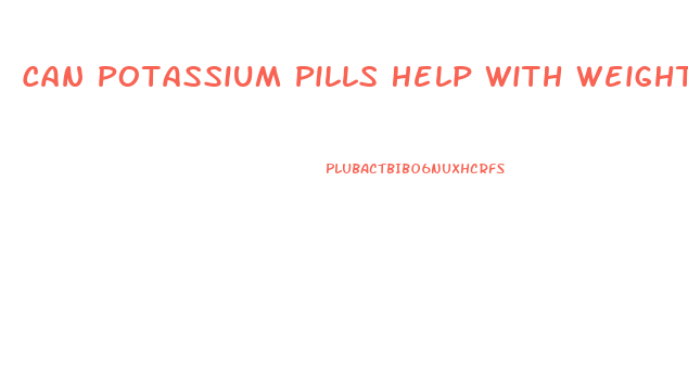 Can Potassium Pills Help With Weight Loss