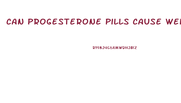 Can Progesterone Pills Cause Weight Loss