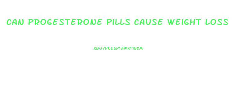Can Progesterone Pills Cause Weight Loss