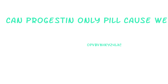 Can Progestin Only Pill Cause Weight Loss