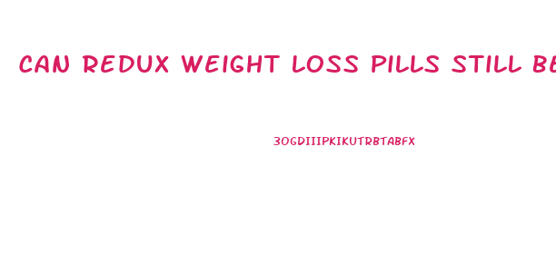 Can Redux Weight Loss Pills Still Be Purchased