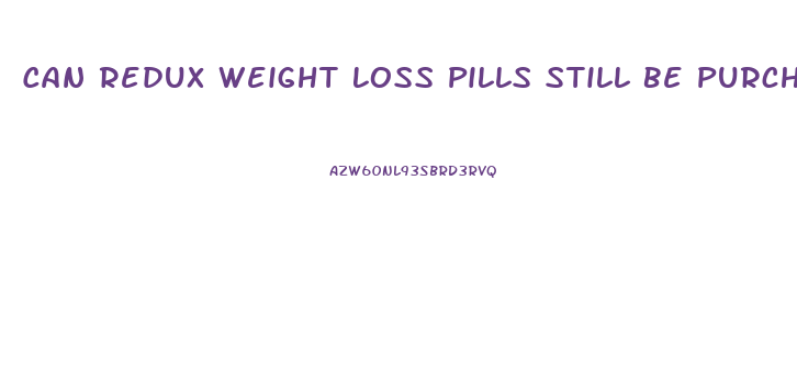 Can Redux Weight Loss Pills Still Be Purchased