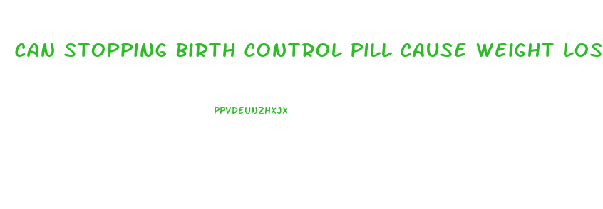 Can Stopping Birth Control Pill Cause Weight Loss