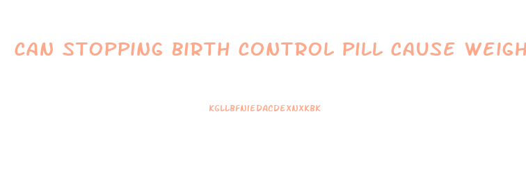 Can Stopping Birth Control Pill Cause Weight Loss