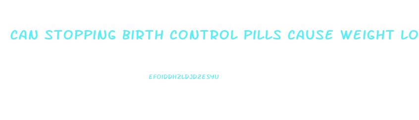 Can Stopping Birth Control Pills Cause Weight Loss