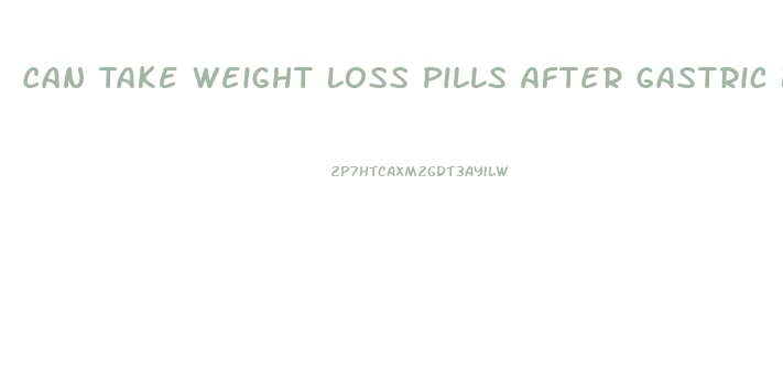 Can Take Weight Loss Pills After Gastric Bypass