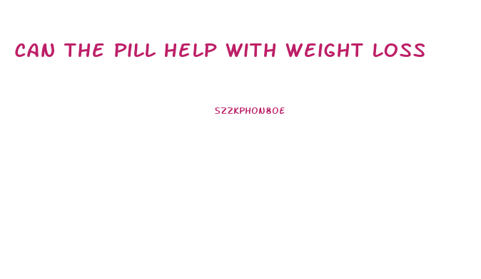 Can The Pill Help With Weight Loss