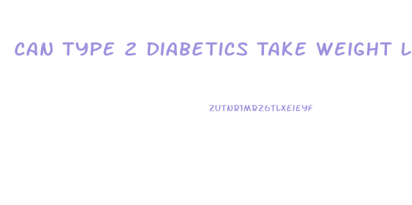 Can Type 2 Diabetics Take Weight Loss Pills