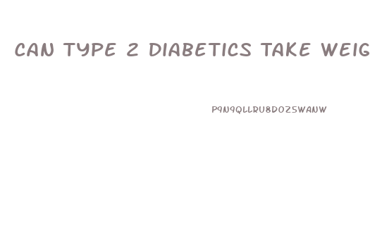 Can Type 2 Diabetics Take Weight Loss Pills