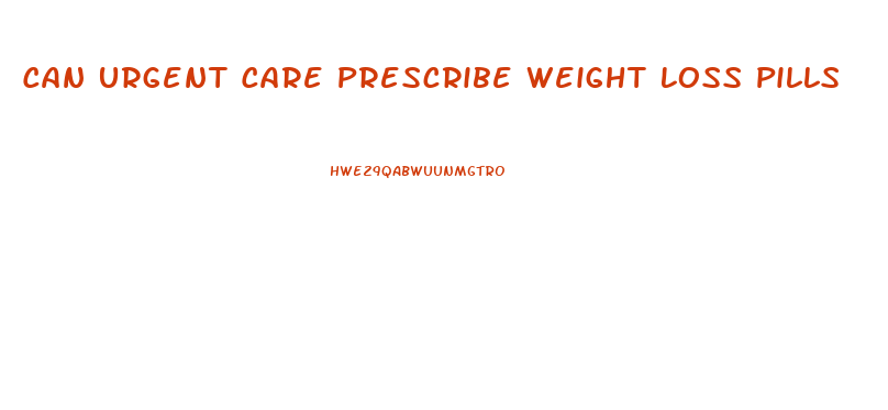 Can Urgent Care Prescribe Weight Loss Pills