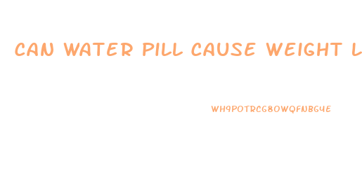 Can Water Pill Cause Weight Loss