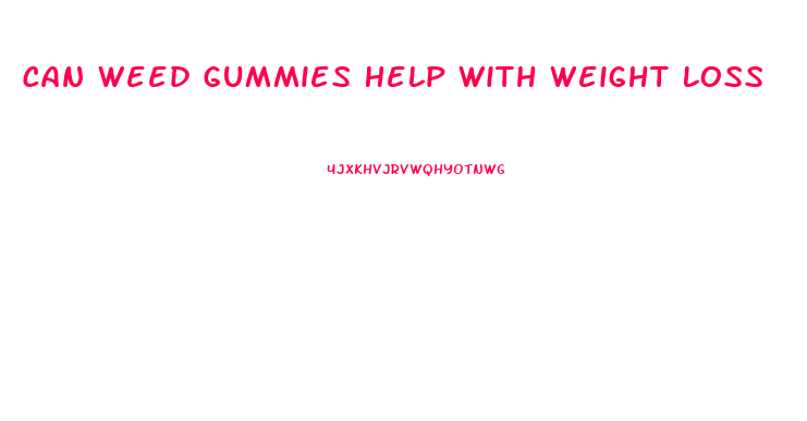 Can Weed Gummies Help With Weight Loss
