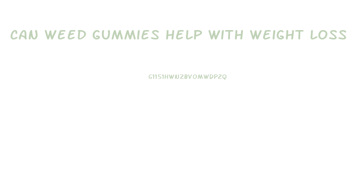 Can Weed Gummies Help With Weight Loss