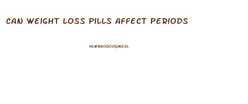 Can Weight Loss Pills Affect Periods